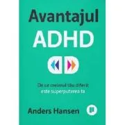 Avantajul ADHD. De ce creierul tau diferit este superputerea ta