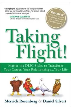 Taking Flight!: Master the Disc Styles to Transform Your Career, Your Relationships...Your Life
