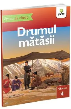 Vreau sa citesc! Nivelul 4. Drumul Matasii