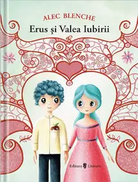 Erus și Valea Iubirii - Paperback brosat - Alec Blenche
