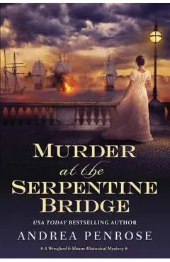 Murder at the Serpentine Bridge: A Wrexford & Sloane Historical Mystery