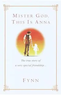 Mister God, This Is Anna: The True Story of a Very Special Friendship