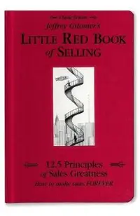 Jeffrey Gitomer's Little Red Book of Selling: 12.5 Principles of Sales Greatness, How to Make Sales Forever