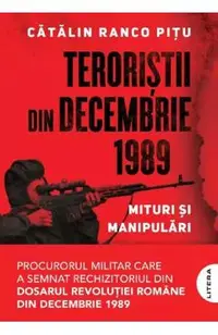Teroristii din decembrie 1989. Mituri si manipulari