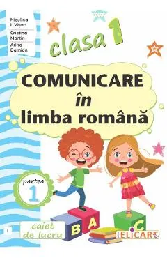Comunicare in limba romana - Clasa 1 Partea 1 - Caiet (I)