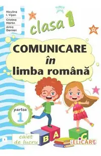 Comunicare in limba romana - Clasa 1 Partea 1 - Caiet (I)