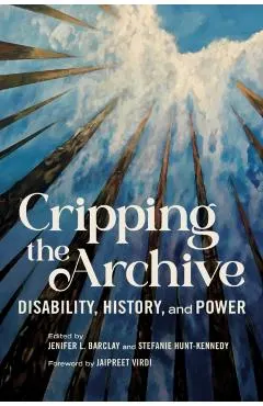 Cripping the Archive: Disability, History, and Power
