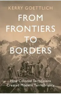 From Frontiers to Borders: How Colonial Technicians Created Modern Territoriality