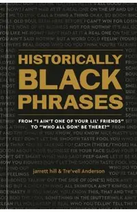 Historically Black Phrases: From I Ain't One of Your Lil' Friends to Who All Gon' Be There?