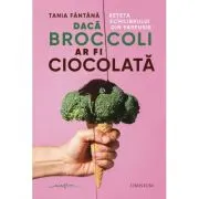 Daca broccoli ar fi ciocolata