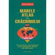 Marele atlas al Craciunului. Cele mai vesele, mai savuroase si mai neobisnuite traditii din toata lumea
