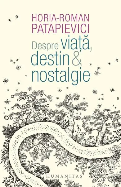 Despre viață, destin & nostalgie - Paperback brosat - Horia-Roman Patapievici