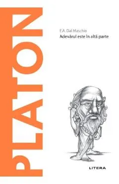 Descopera Filosofia. Platon. Adevarul este in alta parte