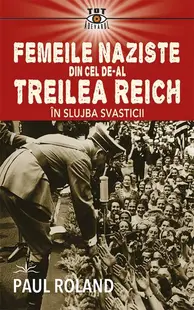 Femeile naziste din cel de-al Treilea Reich - Paperback brosat - Paul Roland