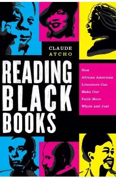 Reading Black Books: How African American Literature Can Make Our Faith More Whole and Just