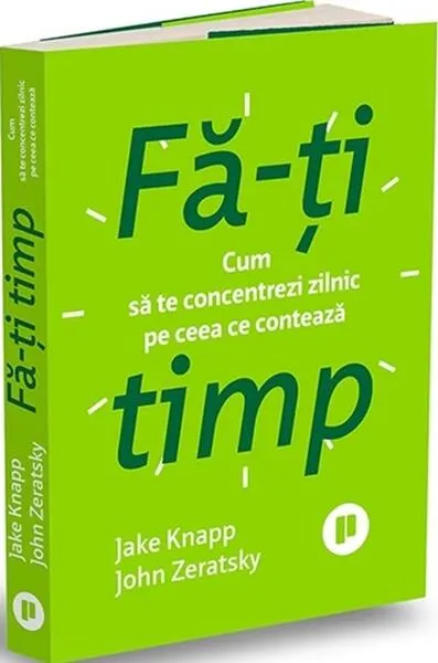 Fă-ți timp - Paperback brosat - Jake Knapp, John Zeratsky