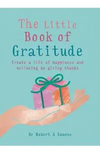 The Little Book of Gratitude: Create a Life of Happiness and Wellbeing by Giving Thanks