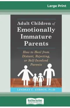Adult Children of Emotionally Immature Parents: How to Heal from Distant, Rejecting, or Self-Involved Parents (16pt Large Print Edition)