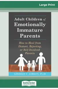 Adult Children of Emotionally Immature Parents: How to Heal from Distant, Rejecting, or Self-Involved Parents (16pt Large Print Edition)