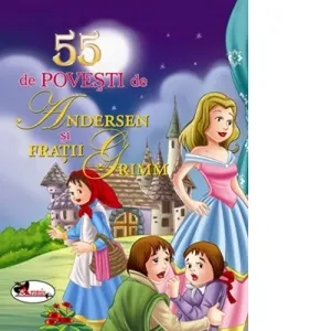 55 de povesti de Andersen si Fratii Grimm