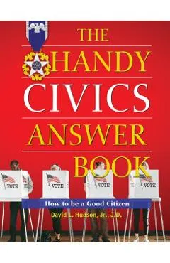 The Handy Civics Answer Book: How to Be a Good Citizen