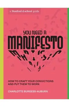 You Need a Manifesto: How to Craft Your Convictions and Put Them to Work