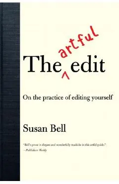 The Artful Edit: On the Practice of Editing Yourself