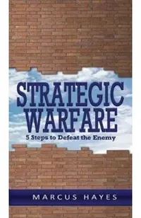 Strategic Warfare: 5 Steps to Defeat the Enemy