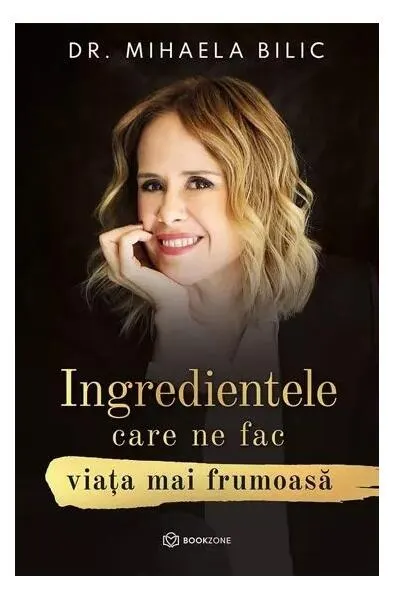 Ingredientele care ne fac viața mai frumoasă - Paperback - Dr. Mihaela Bilic