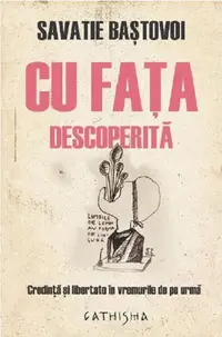 Cu fața descoperită. Credință și libertate în vremurile de pe urmă