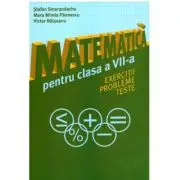 Matematica pentru clasa a 7-a. Exercitii, probleme, teste