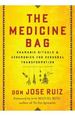 The Medicine Bag: Shamanic Rituals & Ceremonies for Personal Transformation