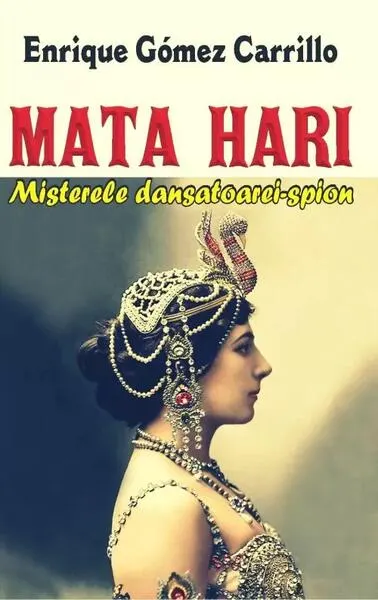 Mata Hari - Paperback brosat - Enrique Gómez Carrillo