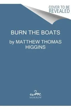 Burn the Boats: Toss Plan B Overboard and Unleash Your Full Potential