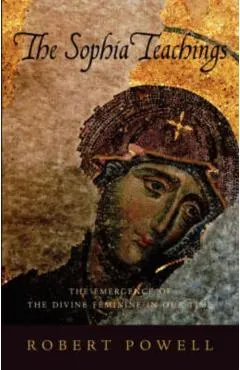 The Sophia Teachings: The Emergence of the Divine Feminine in Our Time