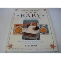 What to Feed Your Baby How to Give Your Baby the Best of Health and Vitality