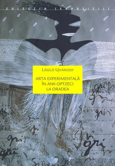 Arta experimentală în anii optzeci la Oradea - Paperback brosat - Laszlo Ujvarossy