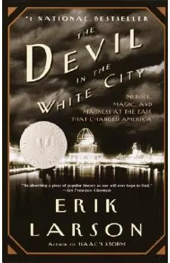 The Devil in the White City: Murder, Magic, and Madness at the Fair That Changed America