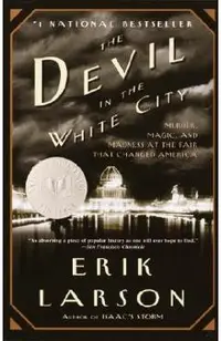 The Devil in the White City: Murder, Magic, and Madness at the Fair That Changed America