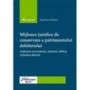 Mijloace juridice de conservare a patrimoniului debitorului. Actiunea revocatorie, actiunea oblica, actiunea directa