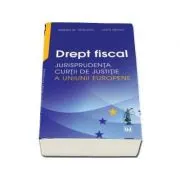 Drept fiscal. Jurisprudenta Curtii de Justitie a Uniunii Europene