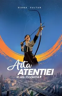 Arta atenției în era modernă - Paperback brosat - Diana Vultur