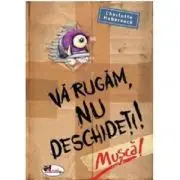 Va rugam nu deschideti. Musca!