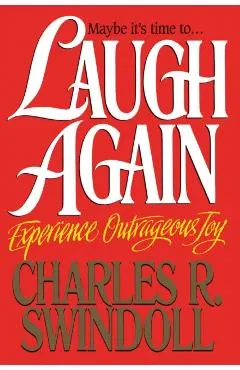 Laugh Again: Experience Outrageous Joy