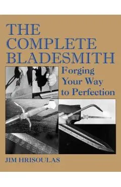 The Complete Bladesmith: Forging Your Way to Perfection