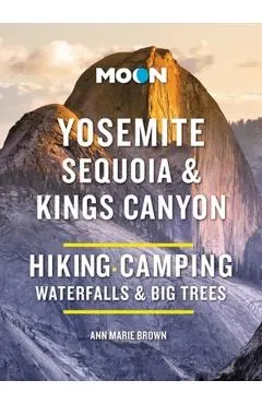 Moon Yosemite, Sequoia & Kings Canyon: Hiking, Camping, Waterfalls & Big Trees