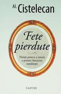 Fete pierdute. Notițe pentru o istorie a poeziei feminine românești