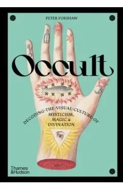 Occult: Decoding the Visual Culture of Mysticism, Magic and Divination