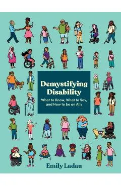Demystifying Disability: What to Know, What to Say, and How to Be an Ally