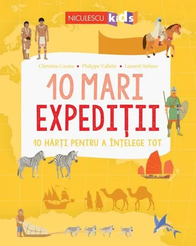 10 mari expediții. 10 hărți pentru a înțelege tot - Paperback brosat - Laurent Stefano, Christine Causse, Philippe Vallette